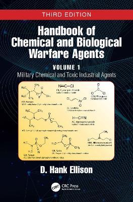 Handbook of Chemical and Biological Warfare Agents, Volume 1: Military Chemical and Toxic Industrial Agents - D. Hank Ellison - cover