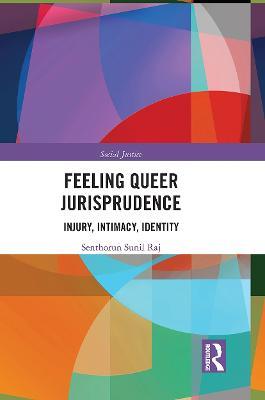 Feeling Queer Jurisprudence: Injury, Intimacy, Identity - Senthorun Raj - cover