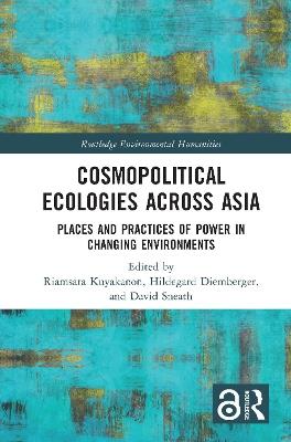 Cosmopolitical Ecologies Across Asia: Places and Practices of Power in Changing Environments - cover