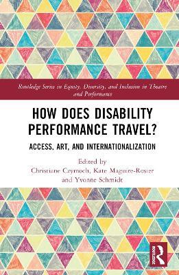 How Does Disability Performance Travel?: Access, Art, and Internationalization - cover