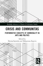 Crisis and Communitas: Performative Concepts of Commonality in Arts and Politics