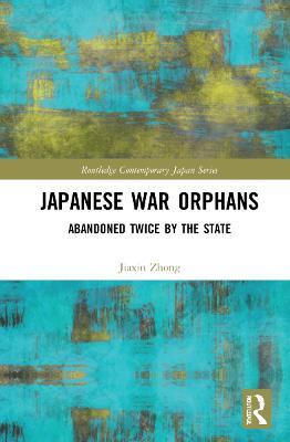 Japanese War Orphans: Abandoned Twice by the State - Jiaxin Zhong - cover
