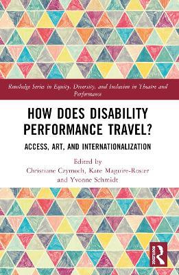 How Does Disability Performance Travel?: Access, Art, and Internationalization - cover