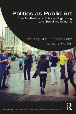 Politics as Public Art: The Aesthetics of Political Organizing and Social Movements - cover