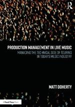 Production Management in Live Music: Managing the Technical Side of Touring in Today’s Music Industry