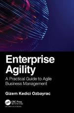 Enterprise Agility: A Practical Guide to Agile Business Management