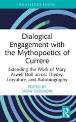 Dialogical Engagement with the Mythopoetics of Currere: Extending the Work of Mary Aswell Doll across Theory, Literature, and Autobiography
