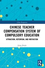 Chinese Teacher Compensation System of Compulsory Education: Attraction, Retention, and Motivation