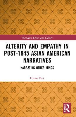 Alterity and Empathy in Post-1945 Asian American Narratives: Narrating Other Minds - Hyesu Park - cover