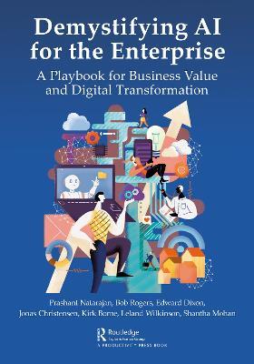 Demystifying AI for the Enterprise: A Playbook for Business Value and Digital Transformation - Prashant Natarajan,Bob Rogers,Edward Dixon - cover