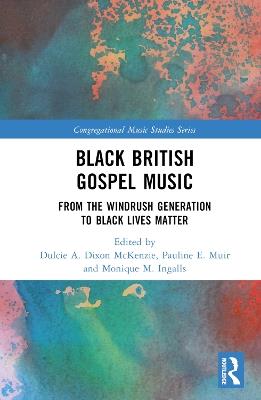 Black British Gospel Music: From the Windrush Generation to Black Lives Matter - cover