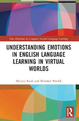 Understanding Emotions in English Language Learning in Virtual Worlds - Mariusz Kruk,Miroslaw Pawlak - cover