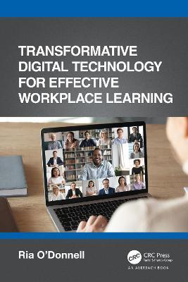 Transformative Digital Technology for Effective Workplace Learning - Ria O'Donnell - cover