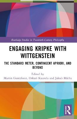 Engaging Kripke with Wittgenstein: The Standard Meter, Contingent Apriori, and Beyond - cover