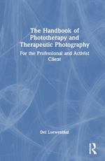 The Handbook of Phototherapy and Therapeutic Photography: For the Professional and Activist Client