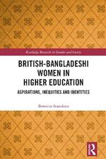 British-Bangladeshi Women in Higher Education: Aspirations, Inequities and Identities