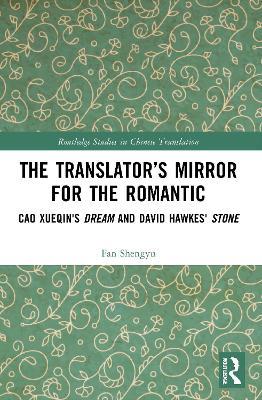 The Translator’s Mirror for the Romantic: Cao Xueqin's Dream and David Hawkes' Stone - Fan Shengyu - cover