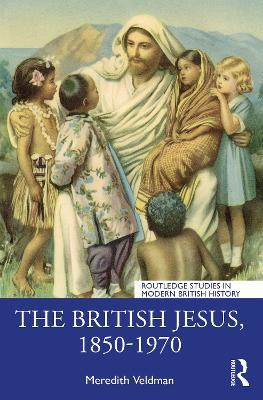 The British Jesus, 1850-1970 - Meredith Veldman - cover