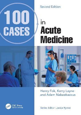 100 Cases in Acute Medicine - Henry Fok,Kerry Layne,Adam Nabeebaccus - cover