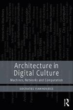 Architecture in Digital Culture: Machines, Networks and Computation