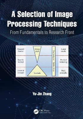 A Selection of Image Processing Techniques: From Fundamentals to Research Front - Yu-Jin Zhang - cover