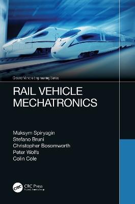 Rail Vehicle Mechatronics - Maksym Spiryagin,Stefano Bruni,Christopher Bosomworth - cover