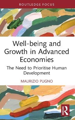 Well-being and Growth in Advanced Economies: The Need to Prioritise Human Development - Maurizio Pugno - cover
