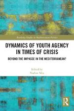 Dynamics of Youth Agency in Times of Crisis: Beyond the Impasse in the Mediterranean?