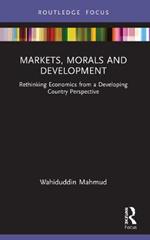 Markets, Morals and Development: Rethinking Economics from a Developing Country Perspective
