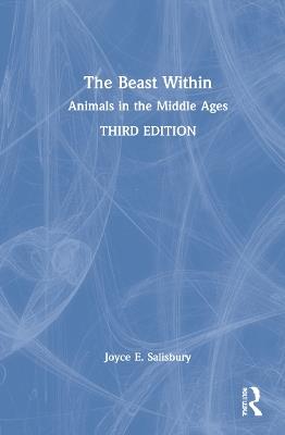 The Beast Within: Animals in the Middle Ages - Joyce E. Salisbury - cover