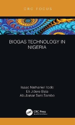 Biogas Technology in Nigeria - Isaac Nathaniel Itodo,Eli Jidere Bala,Abubakar Sani Sambo - cover