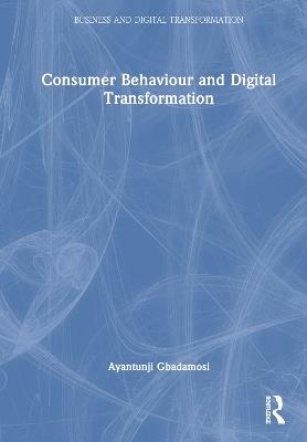 Consumer Behaviour and Digital Transformation - Ayantunji Gbadamosi - cover