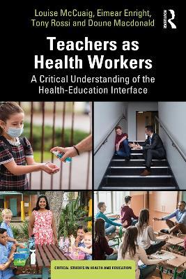 Teachers as Health Workers: A Critical Understanding of the Health-Education Interface - Louise McCuaig,Eimear Enright,Tony Rossi - cover