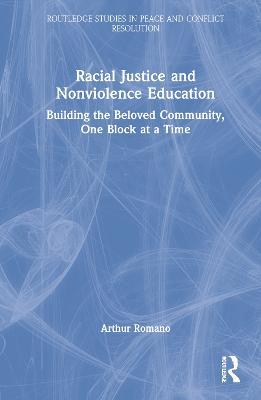 Racial Justice and Nonviolence Education: Building the Beloved Community, One Block at a Time - Arthur Romano - cover