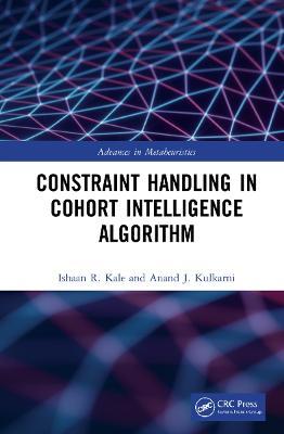 Constraint Handling in Cohort Intelligence Algorithm - Ishaan R. Kale,Anand J. Kulkarni - cover
