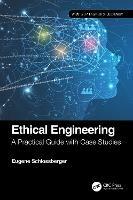 Ethical Engineering: A Practical Guide with Case Studies - Eugene Schlossberger - cover