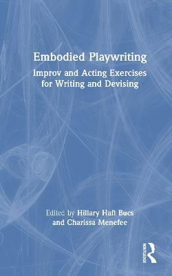Embodied Playwriting: Improv and Acting Exercises for Writing and Devising - cover