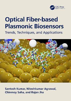 Optical Fiber-based Plasmonic Biosensors: Trends, Techniques, and Applications - Santosh Kumar,Niteshkumar Agrawal,Chinmoy Saha - cover