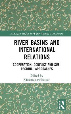 River Basins and International Relations: Cooperation, Conflict and Sub-Regional Approaches - cover