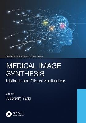 Medical Image Synthesis: Methods and Clinical Applications - cover