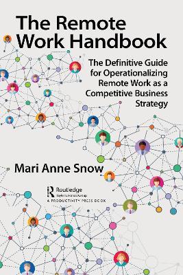 The Remote Work Handbook: The Definitive Guide for Operationalizing Remote Work as a Competitive Business Strategy - Mari Anne Snow - cover