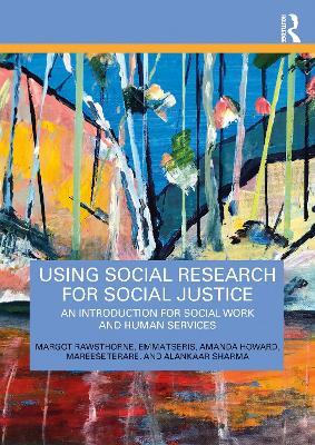 Using Social Research for Social Justice: An Introduction for Social Work and Human Services - Margot Rawsthorne,Emma Tseris,Amanda Howard - cover