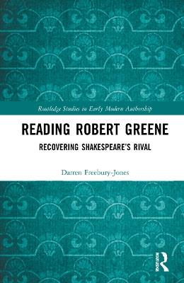 Reading Robert Greene: Recovering Shakespeare’s Rival - Darren Freebury-Jones - cover