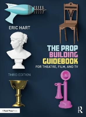The Prop Building Guidebook: For Theatre, Film, and TV - Eric Hart - cover