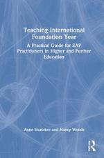 Teaching International Foundation Year: A Practical Guide for EAP Practitioners in Higher and Further Education