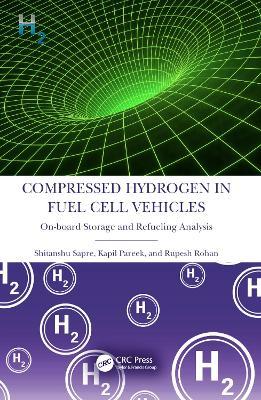 Compressed Hydrogen in Fuel Cell Vehicles: On-board Storage and Refueling Analysis - Shitanshu Sapre,Kapil Pareek,Rupesh Rohan - cover