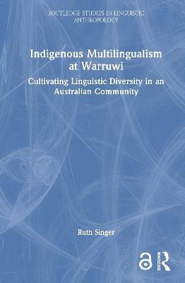 Indigenous Multilingualism at Warruwi: Cultivating Linguistic Diversity in an Australian Community - Ruth Singer - cover