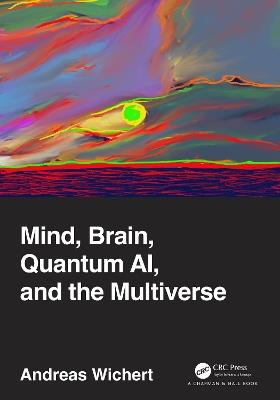 Mind, Brain, Quantum AI, and the Multiverse - Andreas Wichert - cover