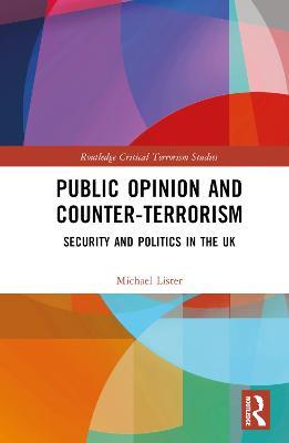 Public Opinion and Counter-Terrorism: Security and Politics in the UK - Michael Lister - cover