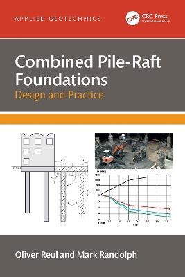 Combined Pile-Raft Foundations: Design and Practice - Oliver Reul,Mark Randolph - cover